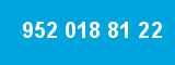 952 018 81 22 952 018 81 22